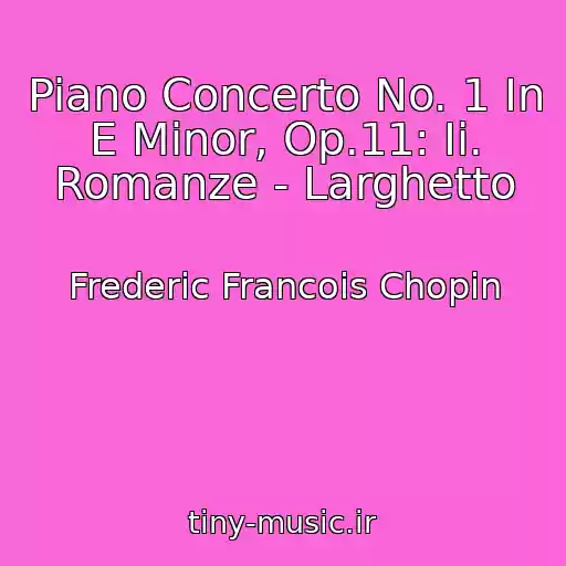 کاور آهنگ Piano Concerto No. 1 In E Minor, Op.11: Ii. Romanze - Larghetto از Frederic Francois Chopin