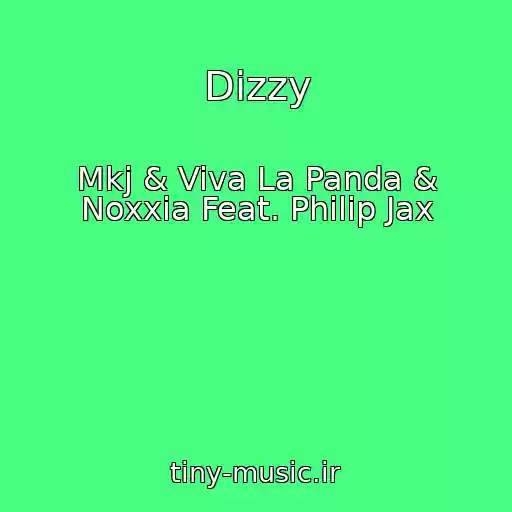 کاور آهنگ Dizzy از Mkj & Viva La Panda & Noxxia Feat. Philip Jax