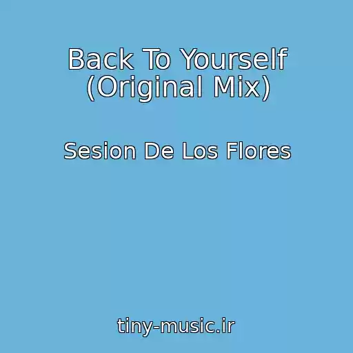 کاور آهنگ Back To Yourself (Original Mix) از Sesion De Los Flores