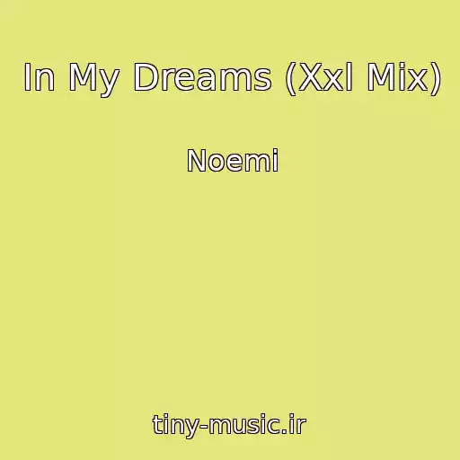 کاور آهنگ In My Dreams (Xxl Mix) از Noemi