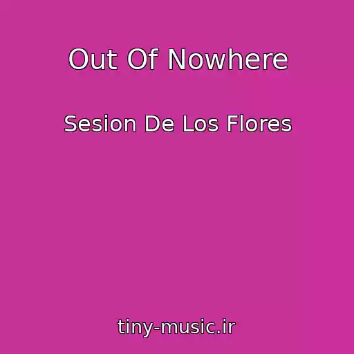 کاور آهنگ Out Of Nowhere از Sesion De Los Flores