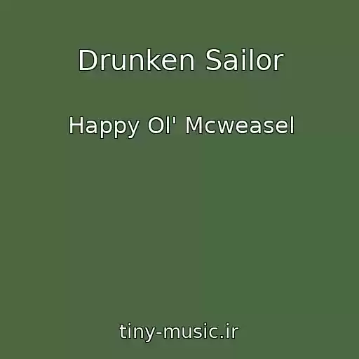 کاور آهنگ Drunken Sailor از Happy Ol' Mcweasel