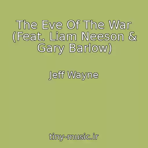 کاور آهنگ The Eve Of The War (Feat. Liam Neeson & Gary Barlow) از Jeff Wayne