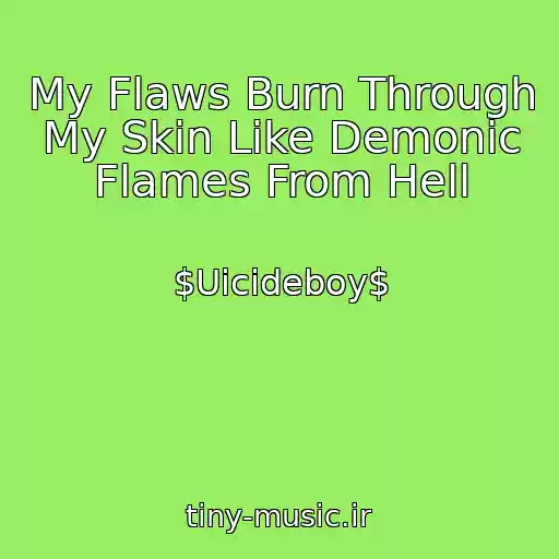 کاور آهنگ My Flaws Burn Through My Skin Like Demonic Flames From Hell از $Uicideboy$
