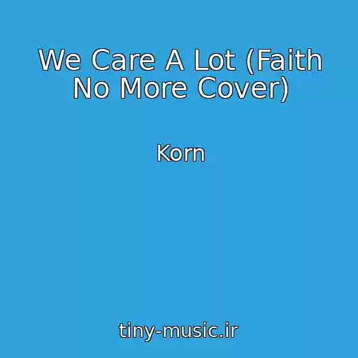 کاور آهنگ We Care A Lot (Faith No More Cover) از Korn
