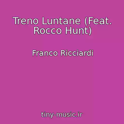 کاور آهنگ Treno Luntane (Feat. Rocco Hunt) از Franco Ricciardi