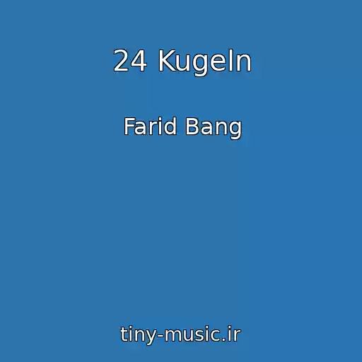 کاور آهنگ 24 Kugeln از Farid Bang