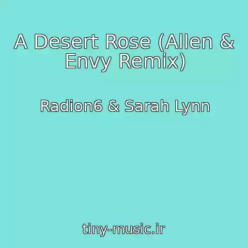 کاور آهنگ A Desert Rose (Allen & Envy Remix) از Radion6 & Sarah Lynn