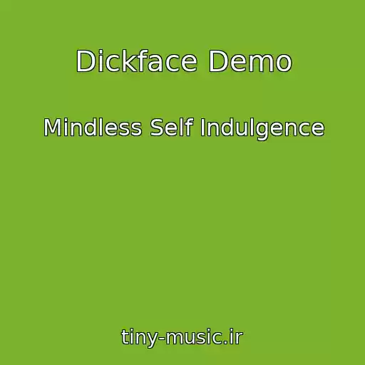 کاور آهنگ Dickface Demo از Mindless Self Indulgence