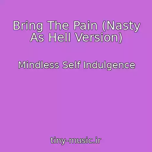 کاور آهنگ Bring The Pain (Nasty As Hell Version) از Mindless Self Indulgence
