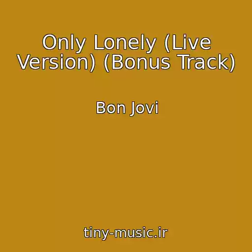 کاور آهنگ Only Lonely (Live Version) (Bonus Track) از Bon Jovi