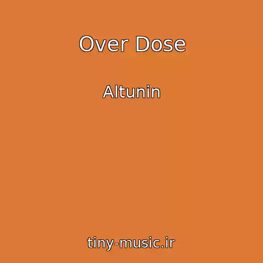 کاور آهنگ Over Dose از Altunin