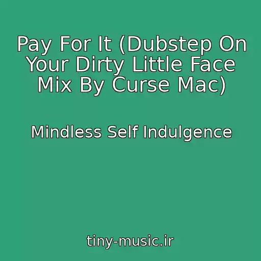 کاور آهنگ Pay For It (Dubstep On Your Dirty Little Face Mix By Curse Mac) از Mindless Self Indulgence