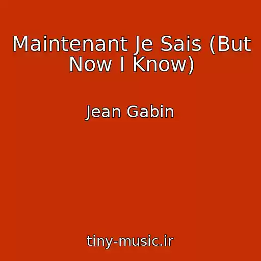 کاور آهنگ Maintenant Je Sais (But Now I Know) از Jean Gabin