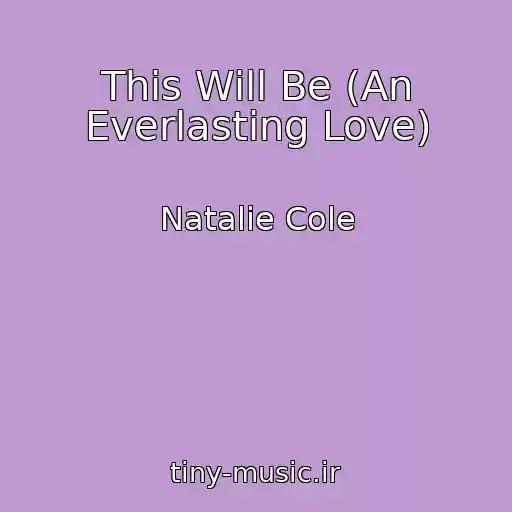 کاور آهنگ This Will Be (An Everlasting Love) از Natalie Cole