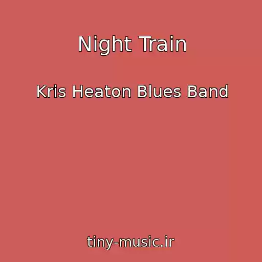کاور آهنگ Night Train از Kris Heaton Blues Band