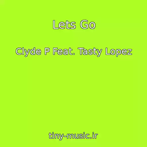 کاور آهنگ Lets Go از Clyde P Feat. Tasty Lopez