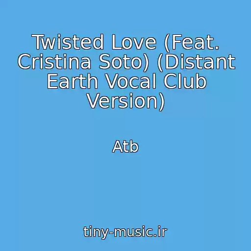 کاور آهنگ Twisted Love (Feat. Cristina Soto) (Distant Earth Vocal Club Version) از Atb