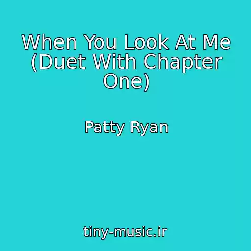 کاور آهنگ When You Look At Me (Duet With Chapter One) از Patty Ryan