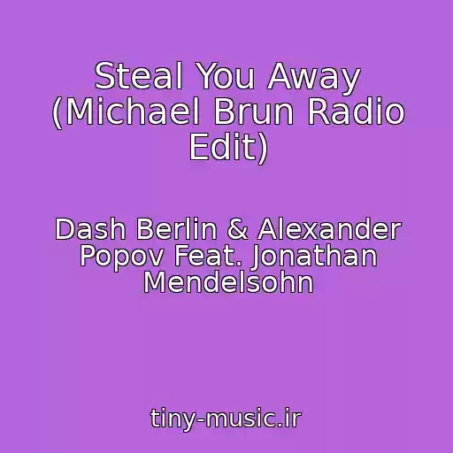کاور آهنگ Steal You Away (Michael Brun Radio Edit) از Dash Berlin & Alexander Popov Feat. Jonathan Mendelsohn