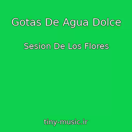 کاور آهنگ Gotas De Agua Dolce از Sesion De Los Flores