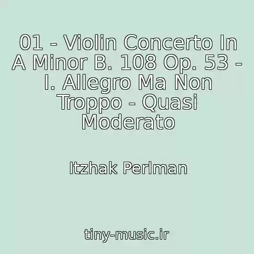 کاور آهنگ 01 - Violin Concerto In A Minor B. 108 Op. 53 - I. Allegro Ma Non Troppo - Quasi Moderato از Itzhak Perlman