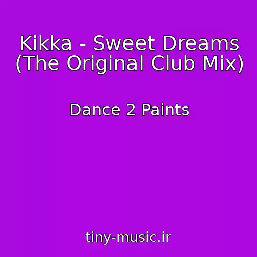 کاور آهنگ Kikka - Sweet Dreams (The Original Club Mix) از Dance 2 Paints
