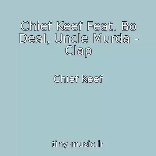 کاور آهنگ Chief Keef Feat. Bo Deal, Uncle Murda - Clap از Chief Keef