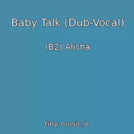 کاور آهنگ Baby Talk (Dub-Vocal) از (B2) Alisha