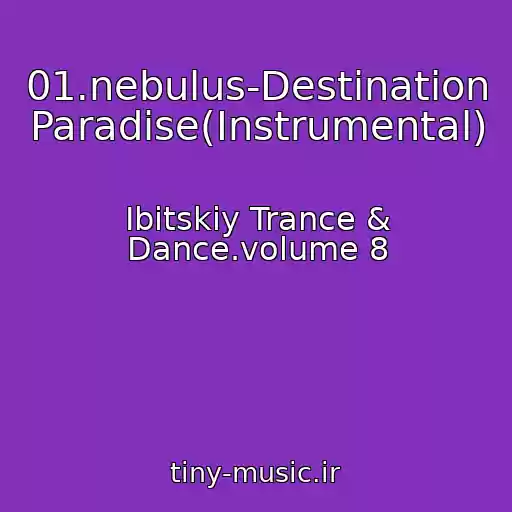 کاور آهنگ 01.nebulus-Destination Paradise(Instrumental) از Ibitskiy Trance & Dance.volume 8