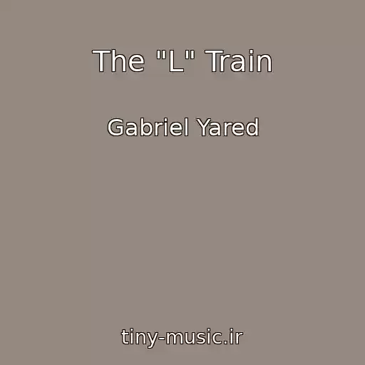 کاور آهنگ The "L" Train از Gabriel Yared