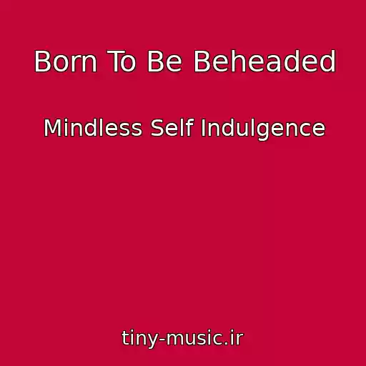 کاور آهنگ Born To Be Beheaded از Mindless Self Indulgence
