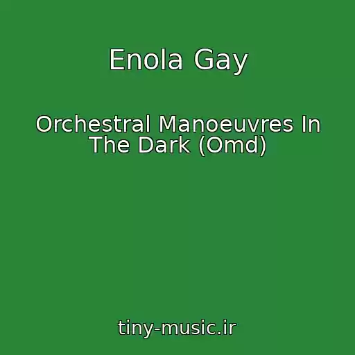کاور آهنگ Enola Gay از Orchestral Manoeuvres In The Dark (Omd)