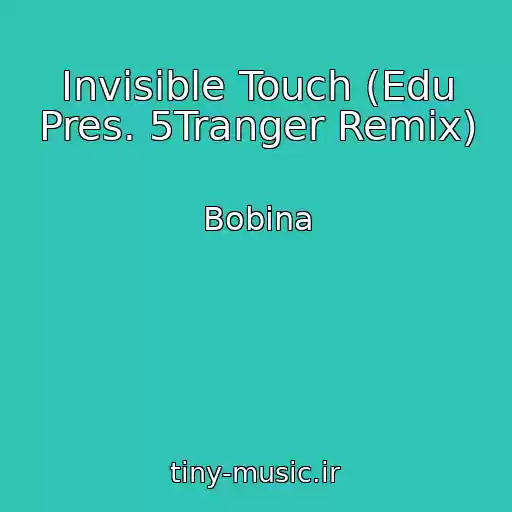 کاور آهنگ Invisible Touch (Edu Pres. 5Tranger Remix) از Bobina