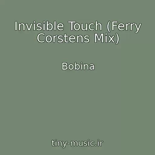 کاور آهنگ Invisible Touch (Ferry Corstens Mix) از Bobina