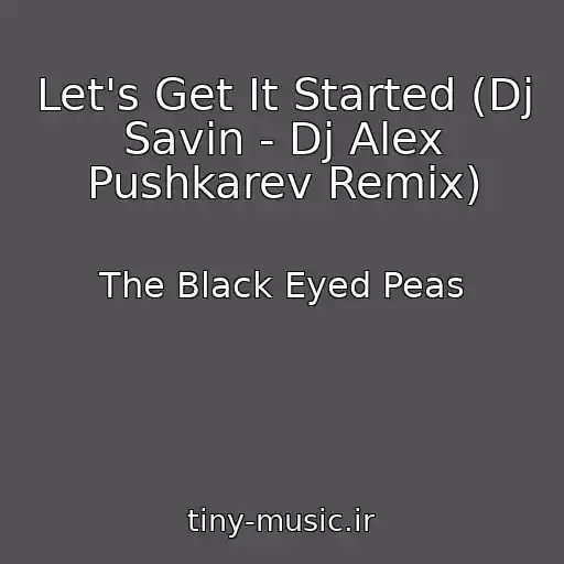 کاور آهنگ Let's Get It Started (Dj Savin - Dj Alex Pushkarev Remix) از The Black Eyed Peas