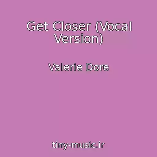کاور آهنگ Get Closer (Vocal Version) از Valerie Dore