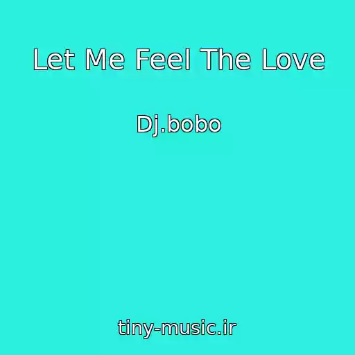کاور آهنگ Let Me Feel The Love از Dj.bobo