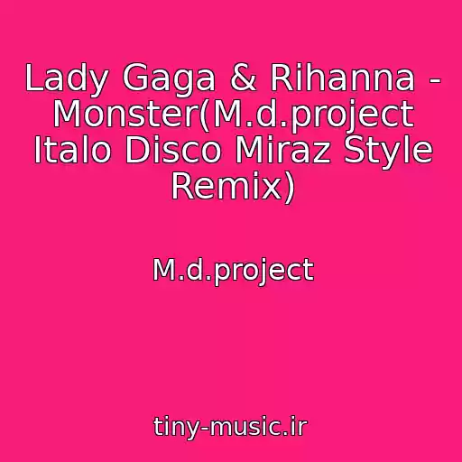 کاور آهنگ Lady Gaga & Rihanna - Monster(M.d.project Italo Disco Miraz Style Remix) از M.d.project