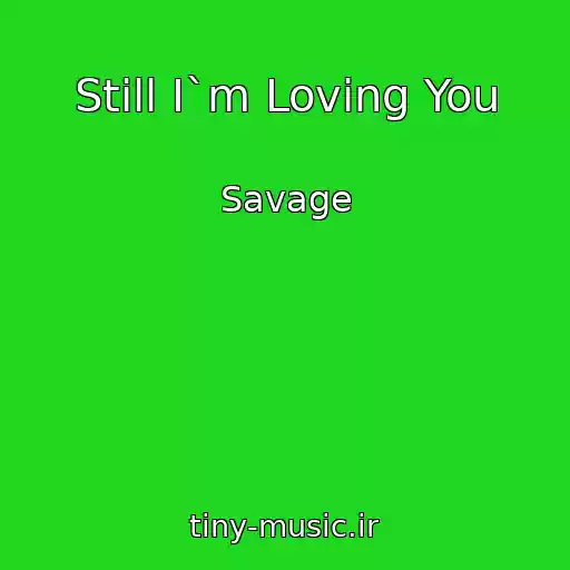 کاور آهنگ Still I`m Loving You از Savage