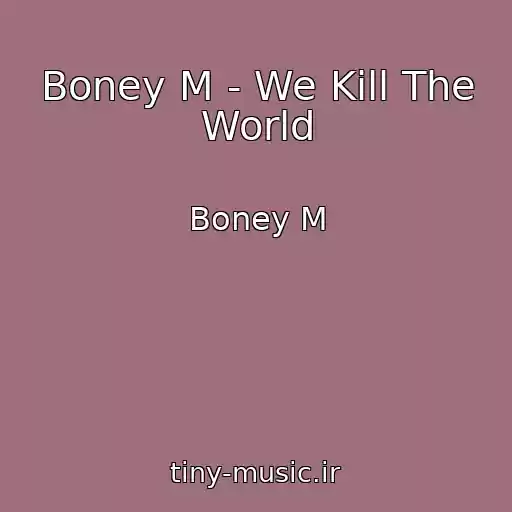 کاور آهنگ Boney M - We Kill The World از Boney M
