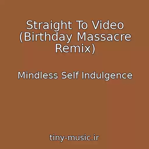 کاور آهنگ Straight To Video (Birthday Massacre Remix) از Mindless Self Indulgence