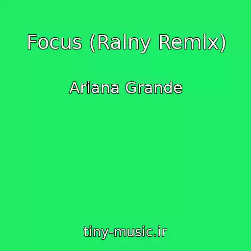 کاور آهنگ Focus (Rainy Remix) از Ariana Grande