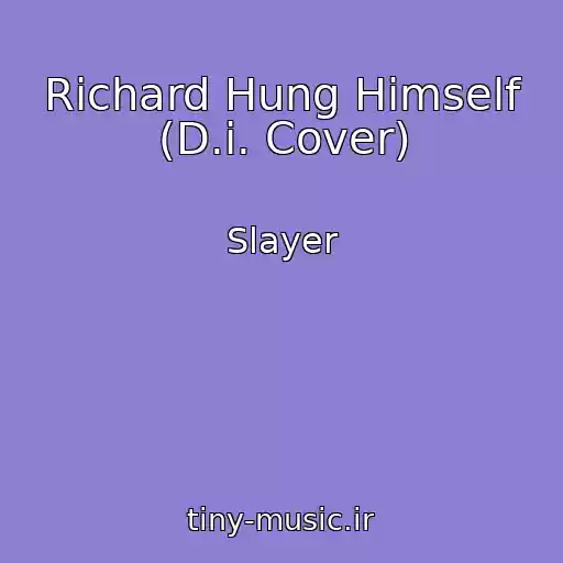 کاور آهنگ Richard Hung Himself (D.i. Cover) از Slayer