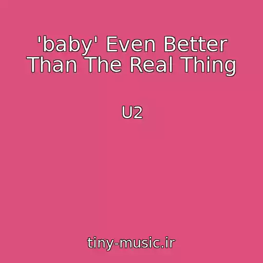 کاور آهنگ 'baby' Even Better Than The Real Thing از U2