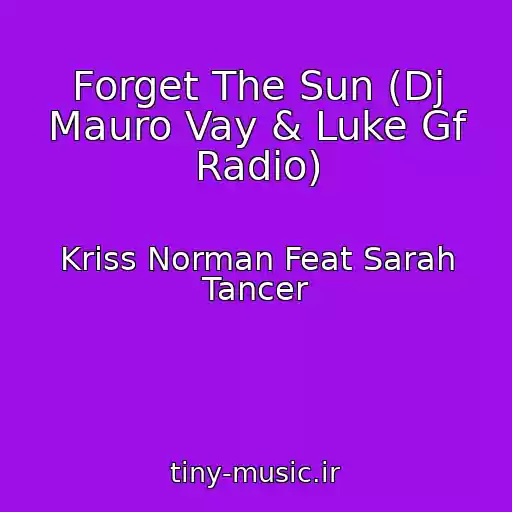 کاور آهنگ Forget The Sun (Dj Mauro Vay & Luke Gf Radio) از Kriss Norman Feat Sarah Tancer