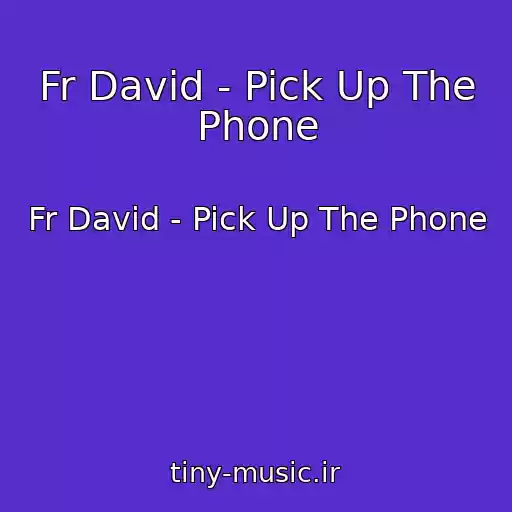 کاور آهنگ Fr David - Pick Up The Phone از Fr David - Pick Up The Phone