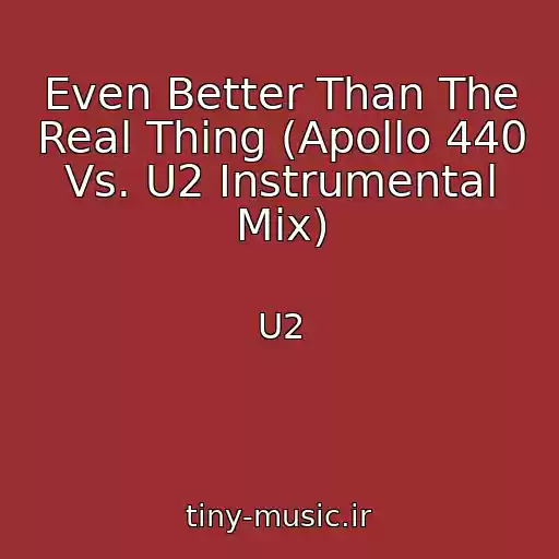کاور آهنگ Even Better Than The Real Thing (Apollo 440 Vs. U2 Instrumental Mix) از U2