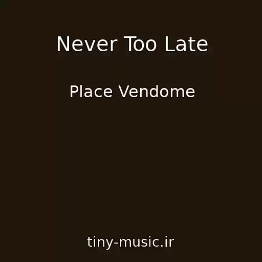 کاور آهنگ Never Too Late از Place Vendome