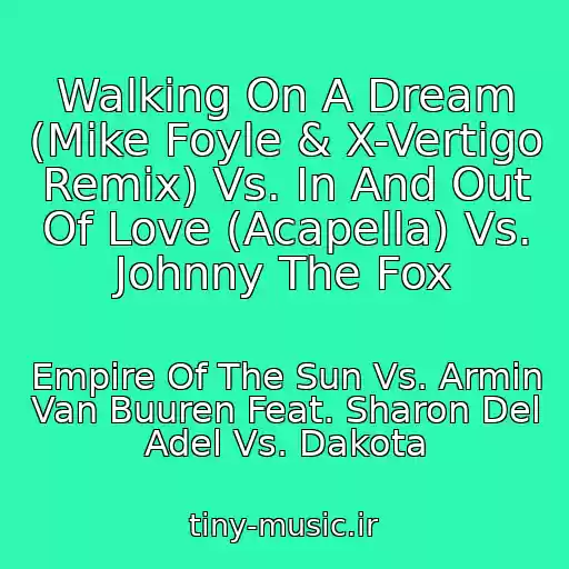 کاور آهنگ Walking On A Dream (Mike Foyle & X-Vertigo Remix) Vs. In And Out Of Love (Acapella) Vs. Johnny The Fox از Empire Of The Sun Vs. Armin Van Buuren Feat. Sharon Del Adel Vs. Dakota